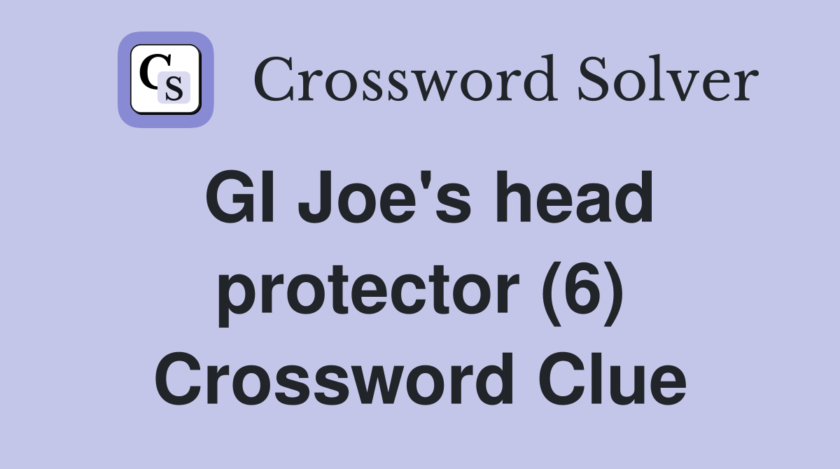 GI Joe's head protector (6) Crossword Clue Answers Crossword Solver